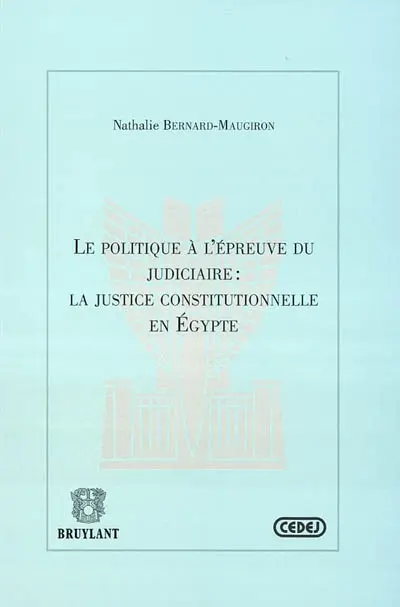 La politique à l'épreuve du judiciaire : la justice constitutionnelle en Egypte