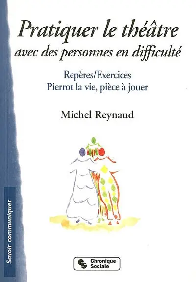 Pratiquer le théâtre avec des personnes en difficulté : repères-exercices, Pierrot la vie, pièce à jouer