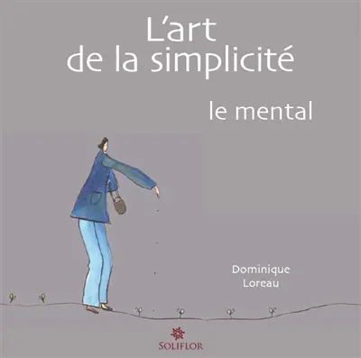 L'art de la simplicité. Vol. 3. Le mental