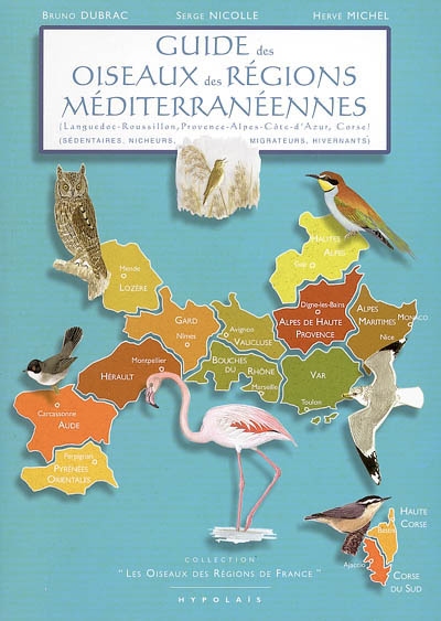 Guide des oiseaux des régions méditerranéennes : Languedoc-Roussillon, Provence-Alpes-Côte-d'Azur, Corse : sédentaires, nicheurs, migrateurs, hivernants