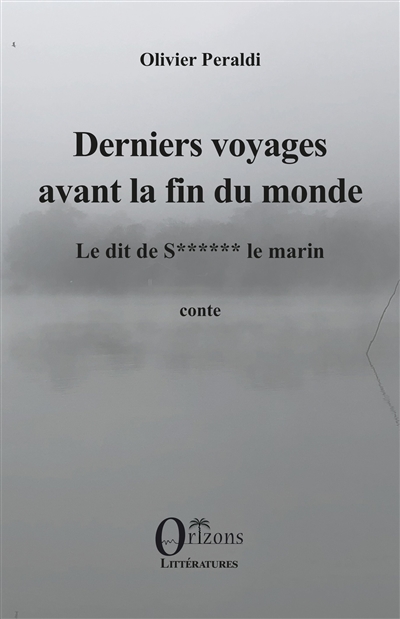 Derniers voyages avant la fin du monde : le dit de S****** le marin : conte