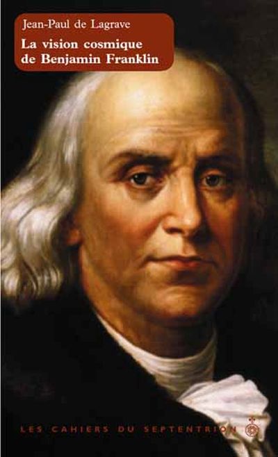 Les cahiers du Septentrion. Vol. 24. La Vision cosmique de Benjamin Franklin