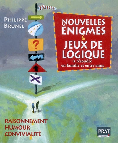 Nouvelles énigmes & jeux de logique : raisonnement, humour, convivialité : à résoudre en famille et entre amis