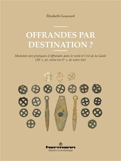 Offrandes par destination ? : mutation des pratiques d'offrandes dans le nord et l'est de la Gaule (IIIe s. av. notre ère-Ier s. de notre ère)