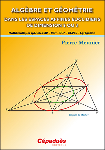 Algèbre et géométrie dans les espaces affines euclidiens de dimension 2 ou 3 : mathématiques spéciales MP, MP*, PSI*, Capes, agrégation