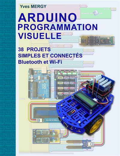 Arduino Programmation visuelle : Projets simples et connectés (Bluetooth et Wi-Fi)