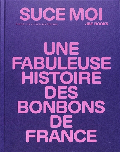 Suce moi : une fabuleuse histoire des bonbons de France