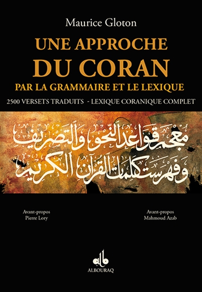 Une approche du Coran par la grammaire et le lexique : 2.500 versets traduits, lexique coranique complet
