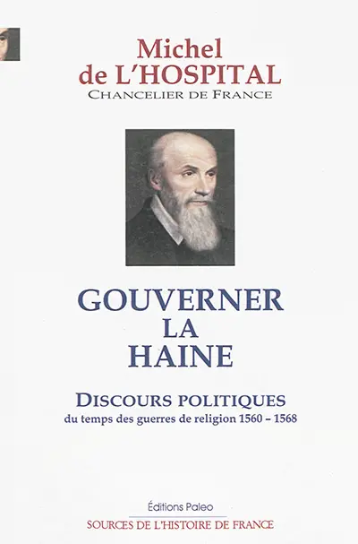 Gouverner la haine : discours politiques du temps des guerres de Religion : 1560-1568