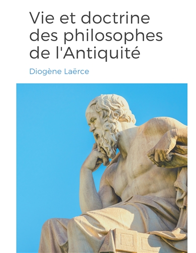 Vies et doctrines des philosophes de l'Antiquité : un panorama de la vie et de l'oeuvre de philosophes de la Grèce antique, classés par école de pensée.