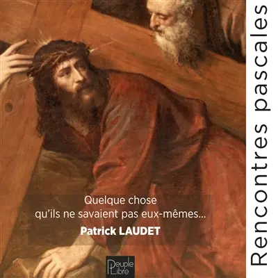 Rencontres pascales : quelque chose qu'ils ne savaient pas eux-mêmes...