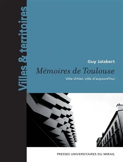 Mémoires de Toulouse : ville d'hier, ville d'aujourd'hui