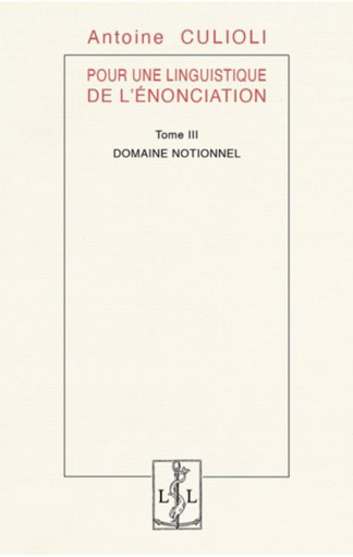 Pour une linguistique de l'énonciation. Vol. 3. Domaine notionnel