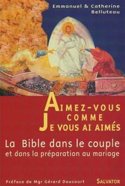 Aimez-vous comme je vous ai aimé : la Bible dans le couple et dans la préparation au mariage