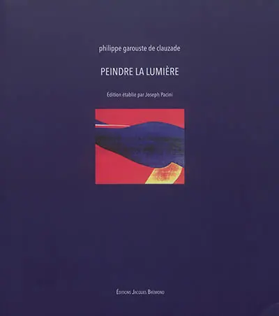 Peindre la lumière : Philippe Garouste de Clauzade