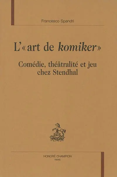 L'art de Komiker : comédie, théâtralité et jeu chez Stendhal