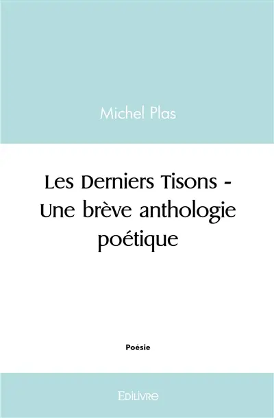 Les derniers tisons : une brève anthologie poétique
