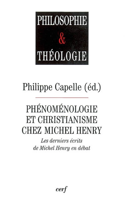 Phénoménologie et christianisme chez Michel Henry : les derniers écrits de Michel Henry en débat
