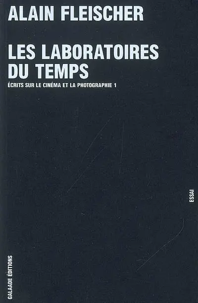 Ecrits sur le cinéma et la photographie. Vol. 1. Les laboratoires du temps : essai
