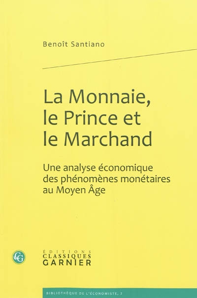 La monnaie, le prince et le marchand : une analyse économique des phénomènes monétaires au Moyen Age