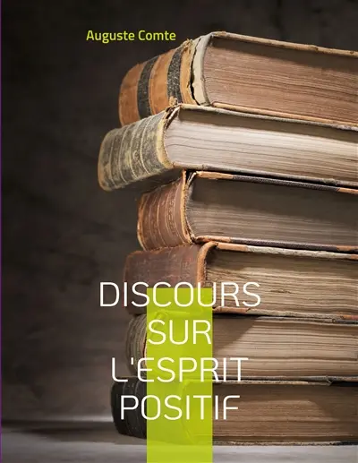 Discours sur l'esprit positif : Avec le positivisme, pense Auguste Comte, s'ouvre une nouvelle ère : celle où l'esprit, délaissant les vaines spéculations théologiques et métaphysiques, s'ancre dans le relatif, à hauteur d'homme et de connaissance humaine, c'est-à-dire dans le positif...