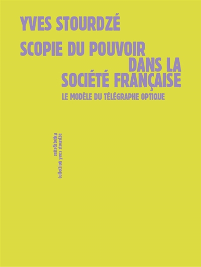 Scopie du pouvoir dans la société française : le modèle du télégraphe optique - Yves Stourdzé