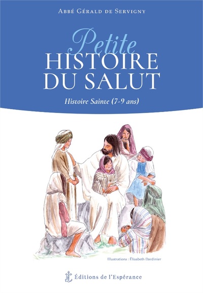 Petite histoire du salut : histoire sainte (7-9 ans)