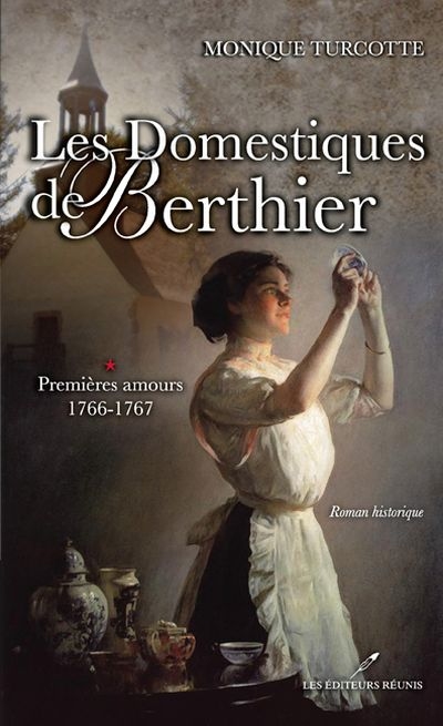 Les domestiques de Berthier. Vol. 1. Premières amours: 1766-1767