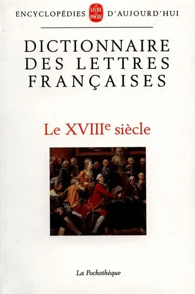 Dictionnaire des lettres françaises. Vol. 4. Le XVIIIe siècle