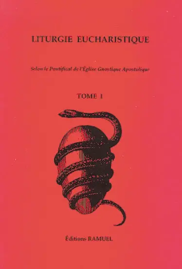 Liturgie eucharistique : selon le pontificat de l'Eglise gnostique apostolique. Vol. 1