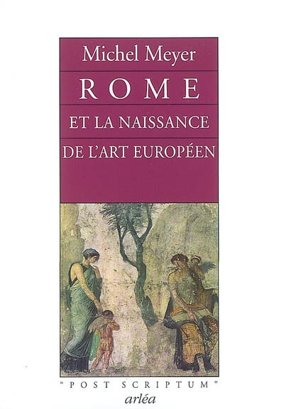 Rome et la naissance de l'art européen : peinture, littérature, architecture et sculpture