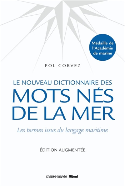 Le nouveau dictionnaire des mots nés de la mer : les termes issus du langage maritime