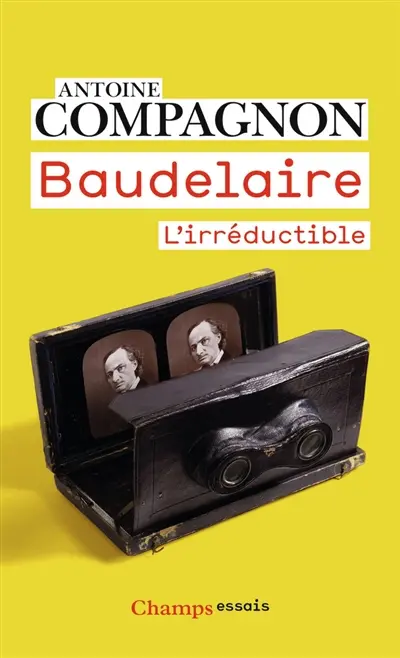 Baudelaire : l'irréductible Baudelaire : l'irréductible