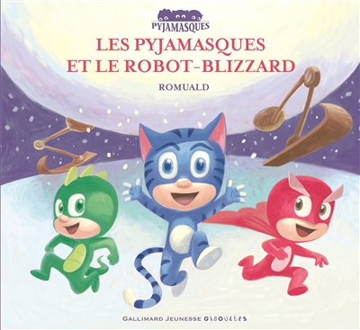 Les Pyjamasques. Vol. 18. Les Pyjamasques et le robot-blizzard