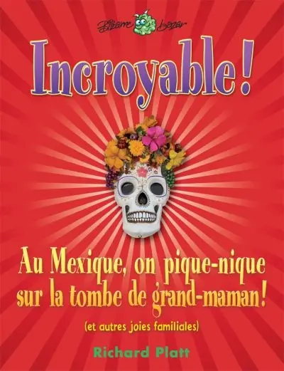 Incroyable ! : Au Mexique, on pique-nique sur la tombe de grand-maman : et autres joies familiales