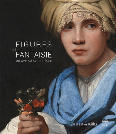 Figures de fantaisie : du XVIe au XVIIIe siècle