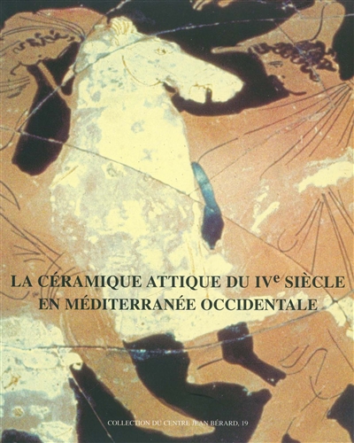 La céramique attique du IVe siècle en Méditerranée occidentale : actes du colloque international organisé par le Centre Camille Jullian, Arles, 7-9 décembre 1995