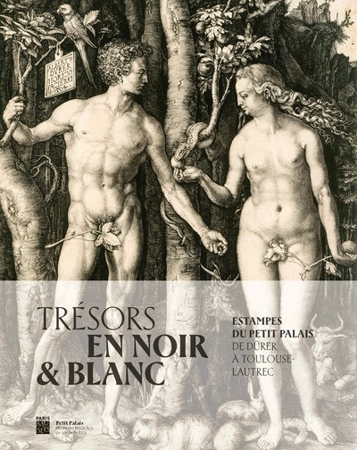 Trésors en noir & blanc : estampes du Petit Palais, de Dürer à Toulouse-Lautrec