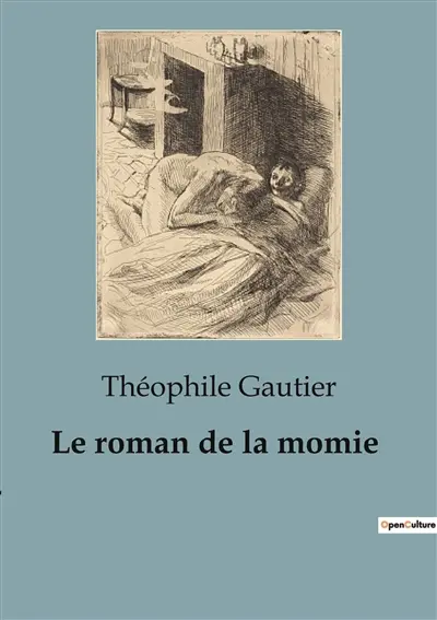 Le roman de la momie : Une exploration romanesque de l'Egypte antique à travers le prisme de la découverte archéologique.