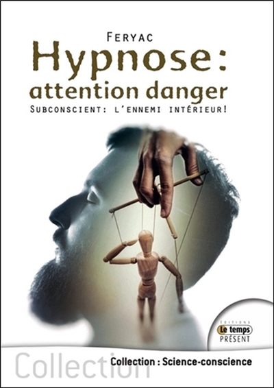 Hypnose : attention danger : subconscient, l'ennemi intérieur !