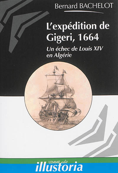 L'expédition de Gigeri, 1664 : un échec de Louis XIV en Algérie