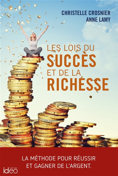 Les lois du succès et de la richesse : la méthode pour réussir et gagner de l'argent