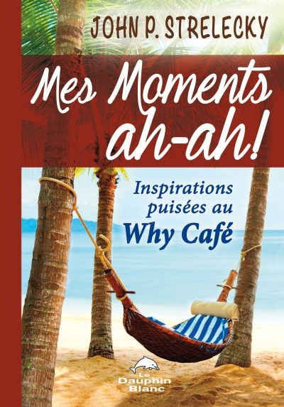 Mes moments ah-ah! : inspirations puisées au Why Café