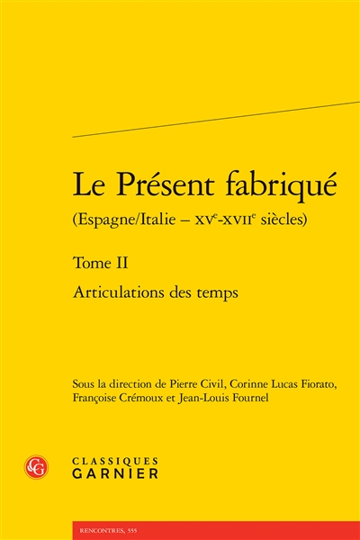 Le présent fabriqué : Espagne-Italie, XVe-XVIIe siècles. Vol. 2. Articulations des temps