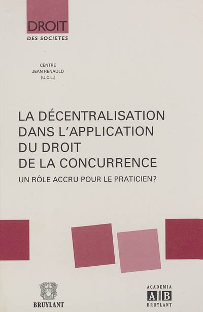 La décentralisation dans l'application du droit de la concurrence : un rôle accru pour le praticien ? : journée d'études, 20 février 2004
