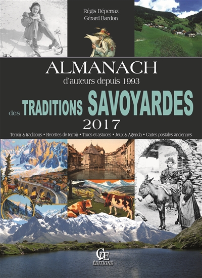 Almanach des traditions savoyardes 2017 : terroir & traditions, recettes de terroir, trucs et astuces, jeux & agendas, cartes postales anciennes