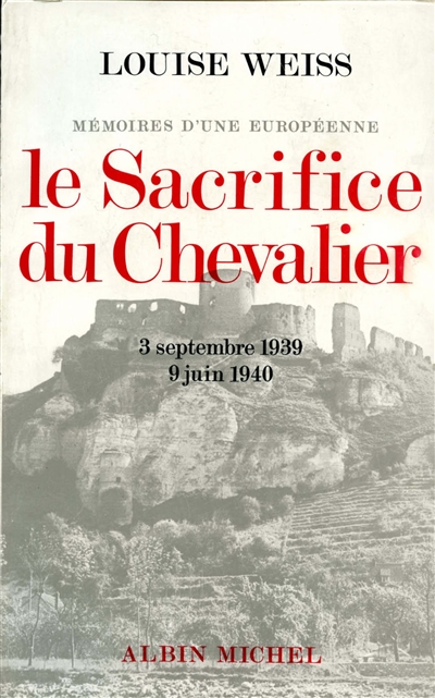 Mémoires d'une européenne. Vol. 4. Le Sacrifice du chevalier : 1939-1944