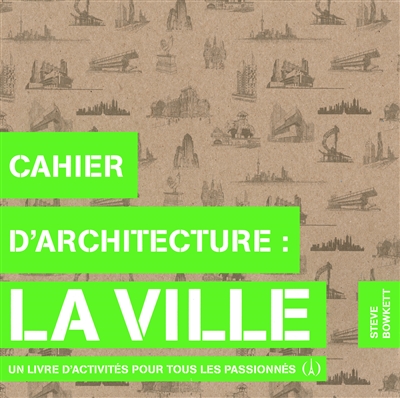 Cahier d'architecture : la ville : un livre d'activités pour tous les passionnés