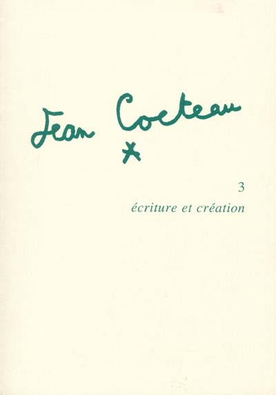 Jean Cocteau. Vol. 3. Ecriture et création