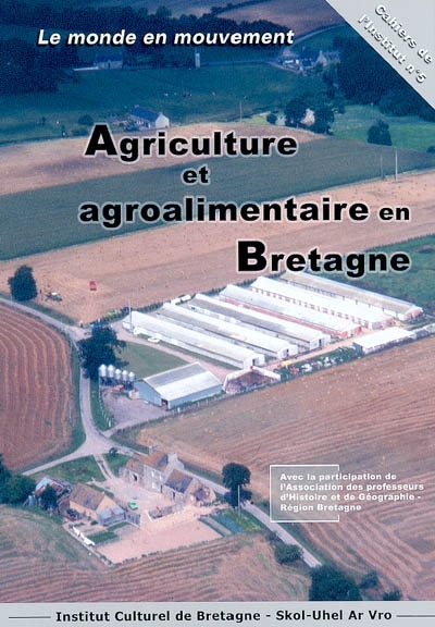 Agriculture et agroalimentaire en Bretagne : le monde en mouvement : colloque de Loudéac, 17 avril 2004